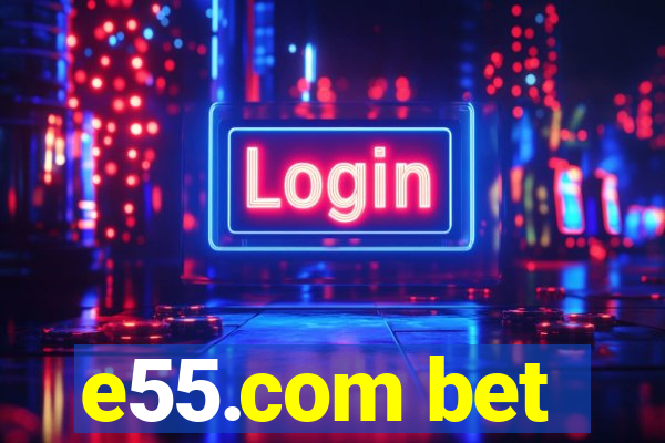 e55.com bet